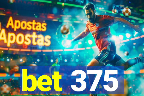 bet 375